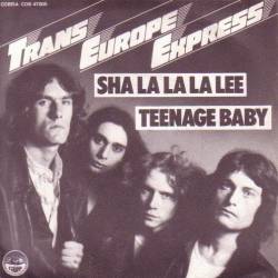 Trans Europe Express : Sha La La La Lee - Teenage Baby